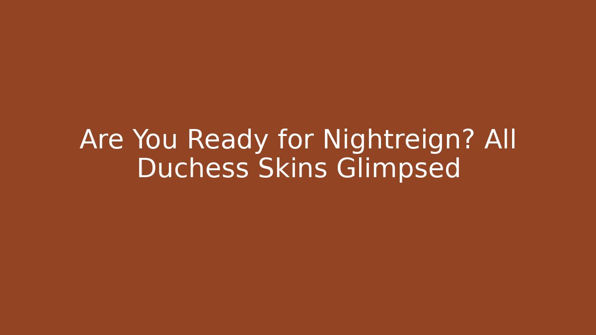 Are You Ready for Nightreign? All Duchess Skins Glimpsed