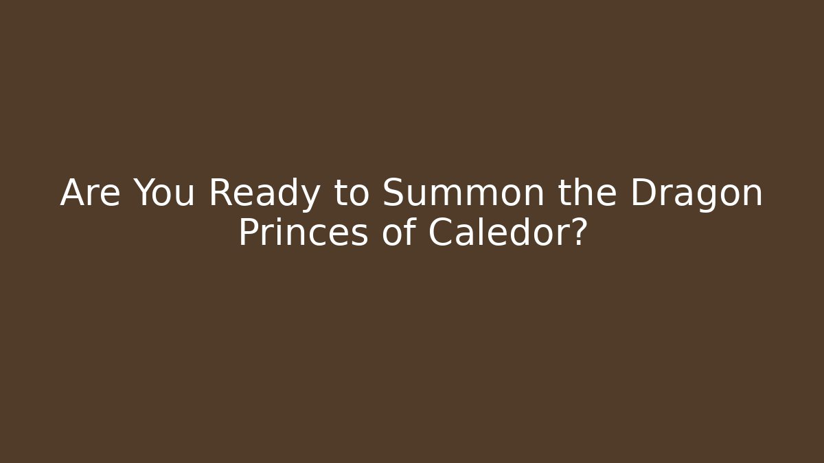 Are You Ready to Summon the Dragon Princes of Caledor?