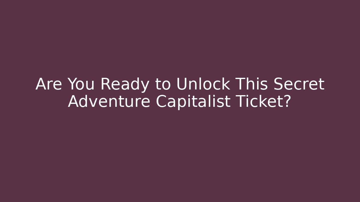 Are You Ready to Unlock This Secret Adventure Capitalist Ticket?