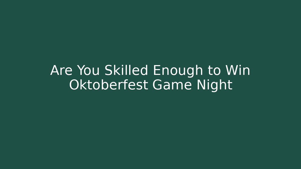 Are You Skilled Enough to Win Oktoberfest Game Night