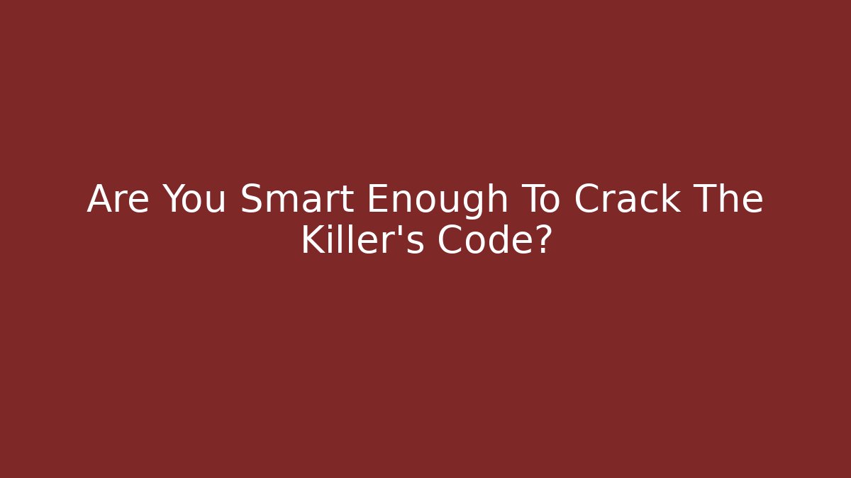 Are You Smart Enough To Crack The Killer's Code?