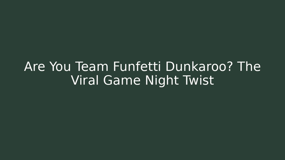 Are You Team Funfetti Dunkaroo? The Viral Game Night Twist