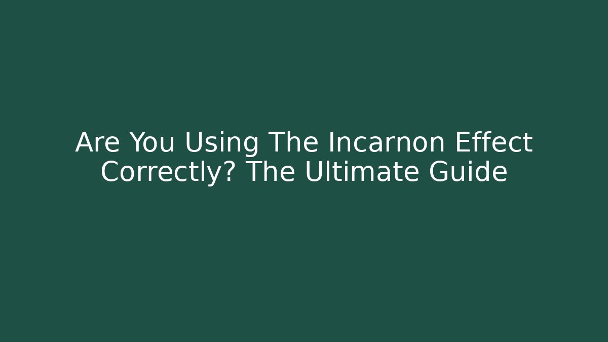 Are You Using The Incarnon Effect Correctly? The Ultimate Guide - Método de Aprovação