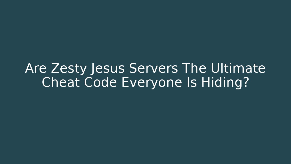 Are Zesty Jesus Servers The Ultimate Cheat Code Everyone Is Hiding?