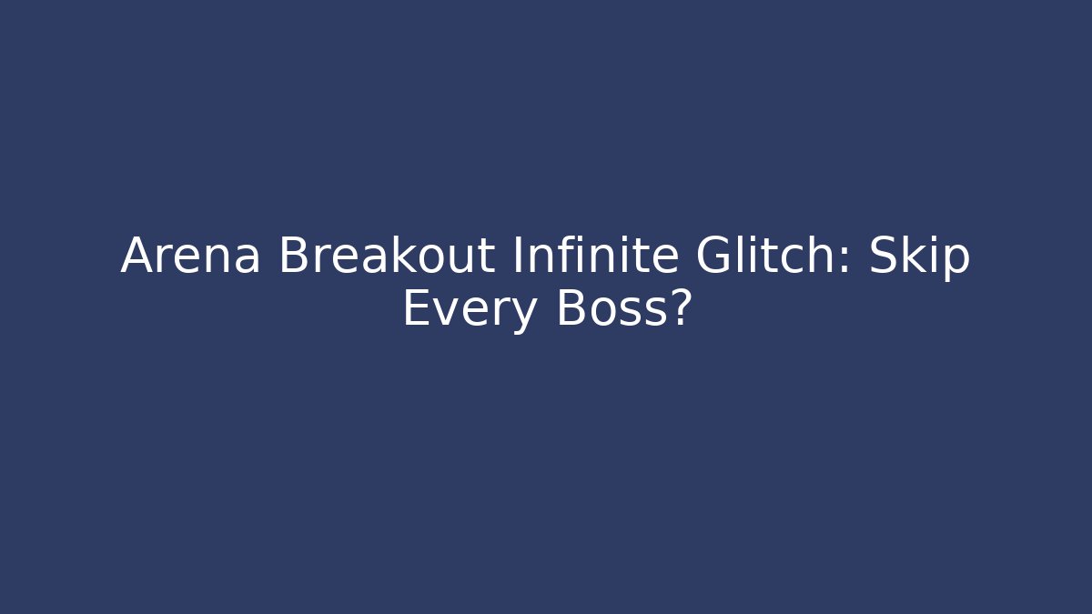 Arena Breakout Infinite Glitch: Skip Every Boss? - Método de Aprovação