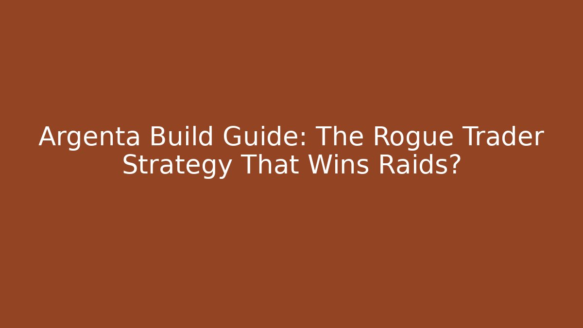 Argenta Build Guide: The Rogue Trader Strategy That Wins Raids?