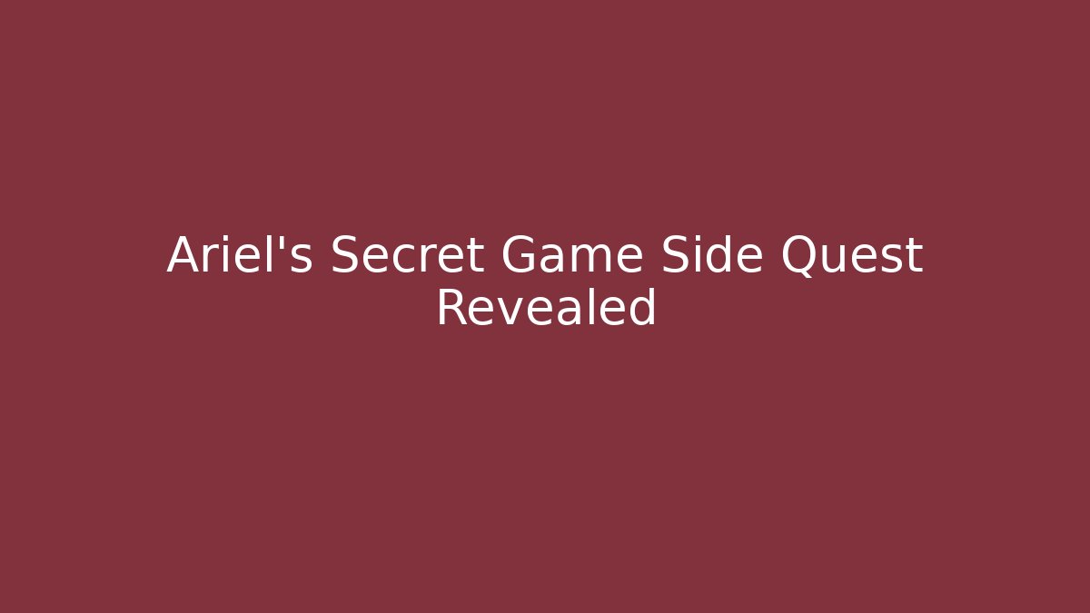 Ariel's Secret Game Side Quest Revealed
