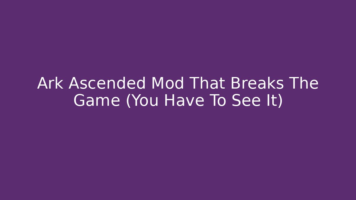 Ark Ascended Mod That Breaks The Game (You Have To See It)