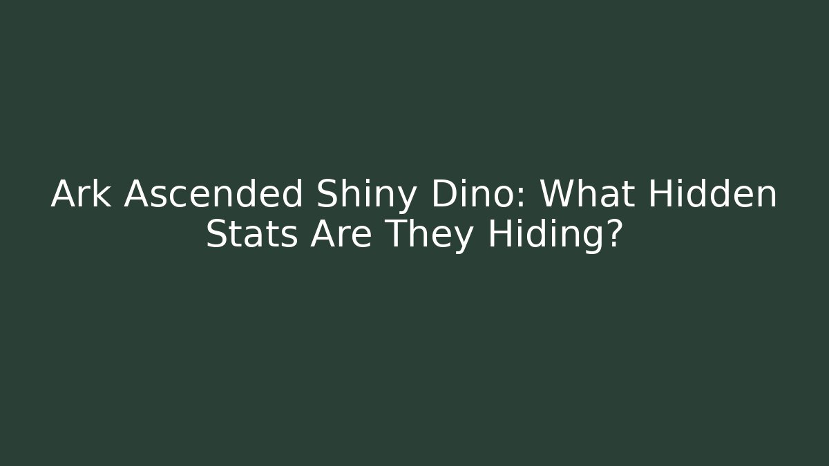 Ark Ascended Shiny Dino: What Hidden Stats Are They Hiding?