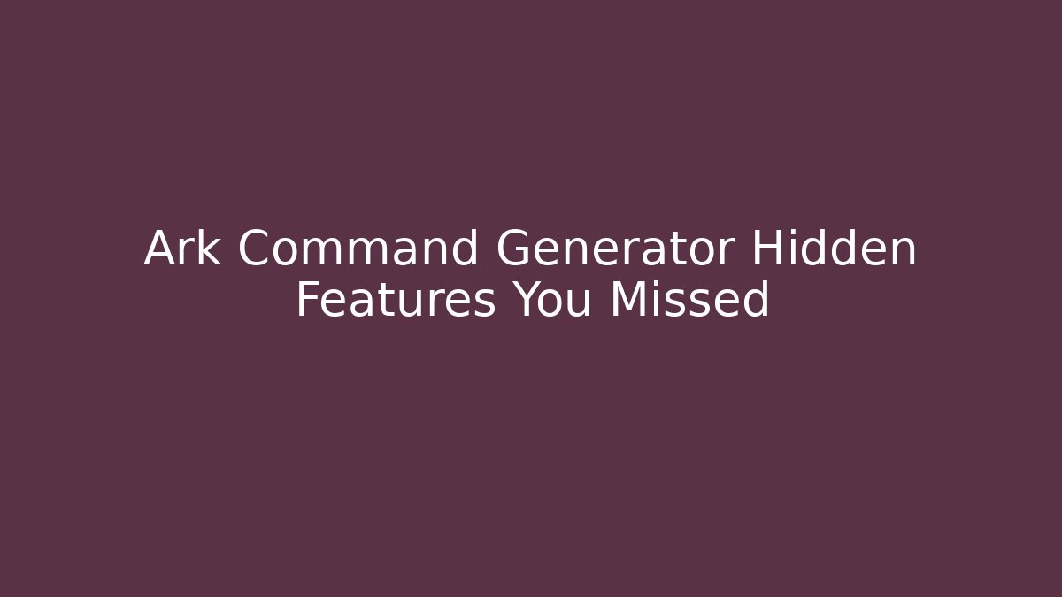 Ark Command Generator Hidden Features You Missed