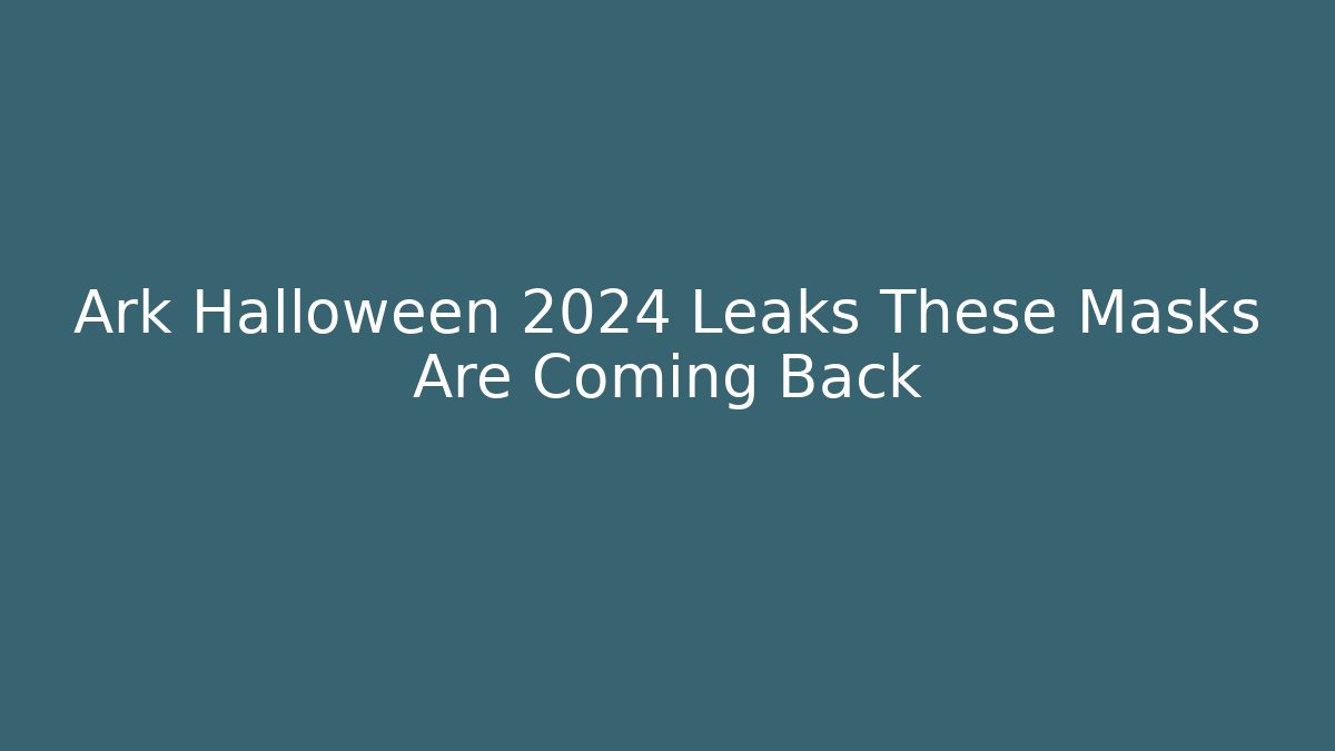 Ark Halloween 2024 Leaks These Masks Are Coming Back