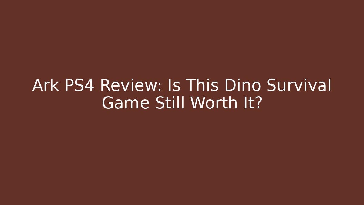 Ark PS4 Review: Is This Dino Survival Game Still Worth It? - Método de Aprovação
