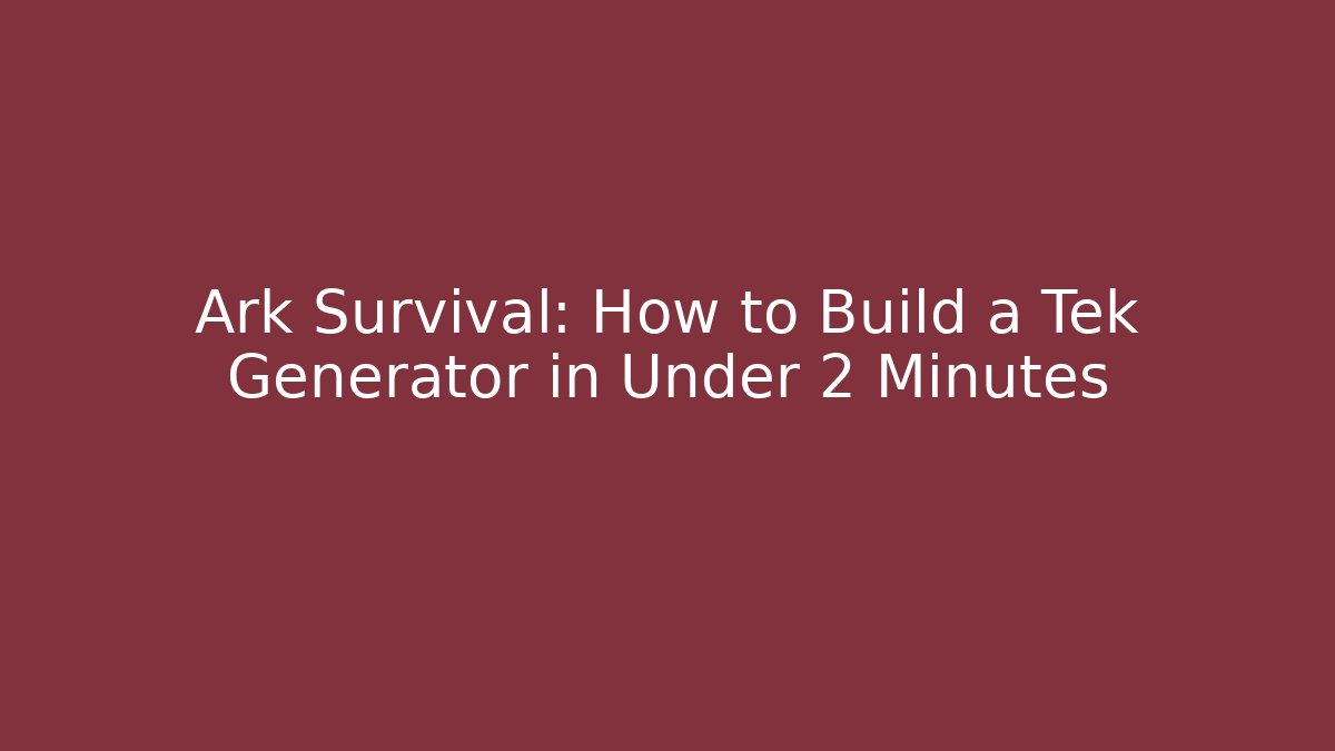 Ark Survival: How to Build a Tek Generator in Under 2 Minutes