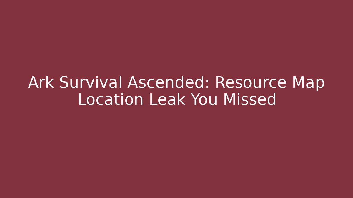Ark Survival Ascended: Resource Map Location Leak You Missed