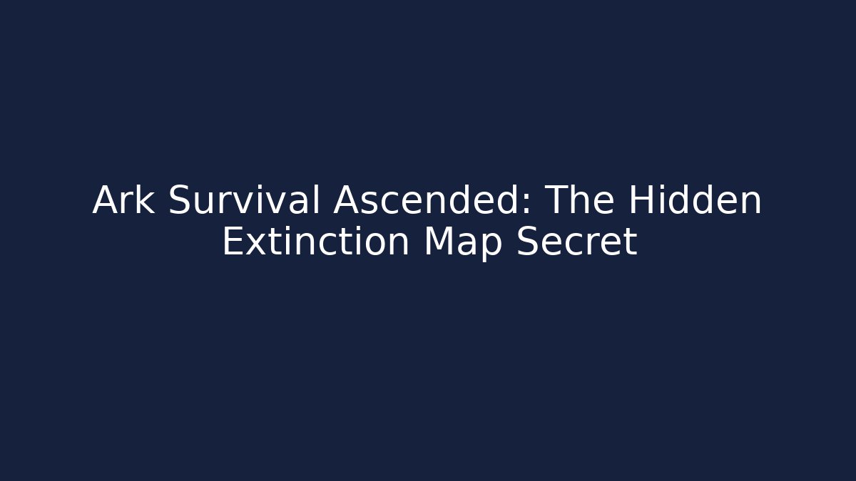 Ark Survival Ascended: The Hidden Extinction Map Secret