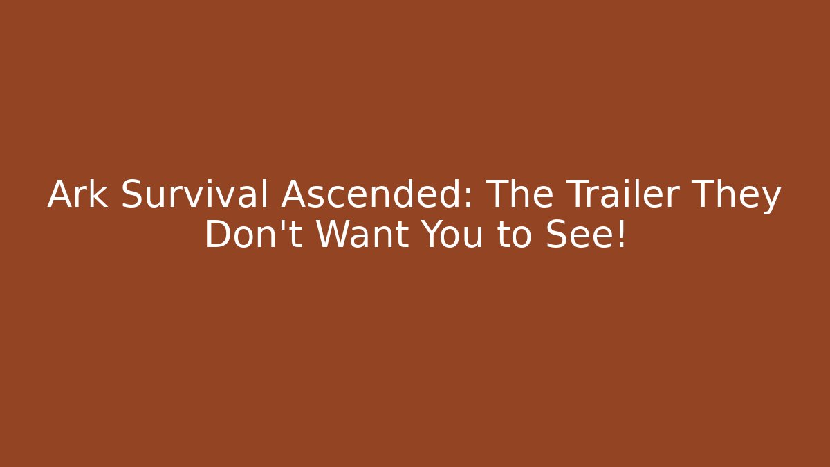 Ark Survival Ascended: The Trailer They Don't Want You to See!