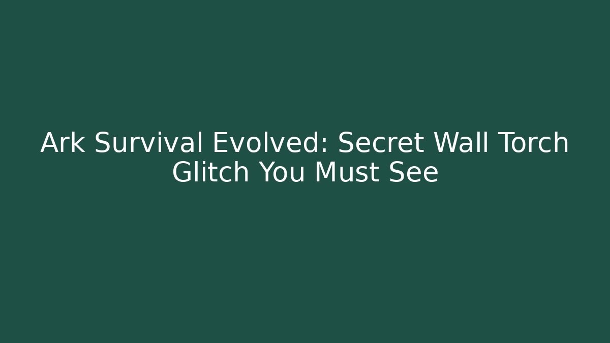 Ark Survival Evolved: Secret Wall Torch Glitch You Must See