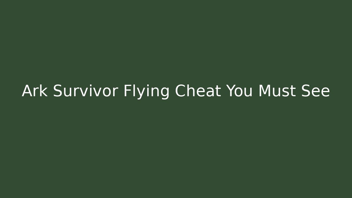 Ark Survivor Flying Cheat You Must See