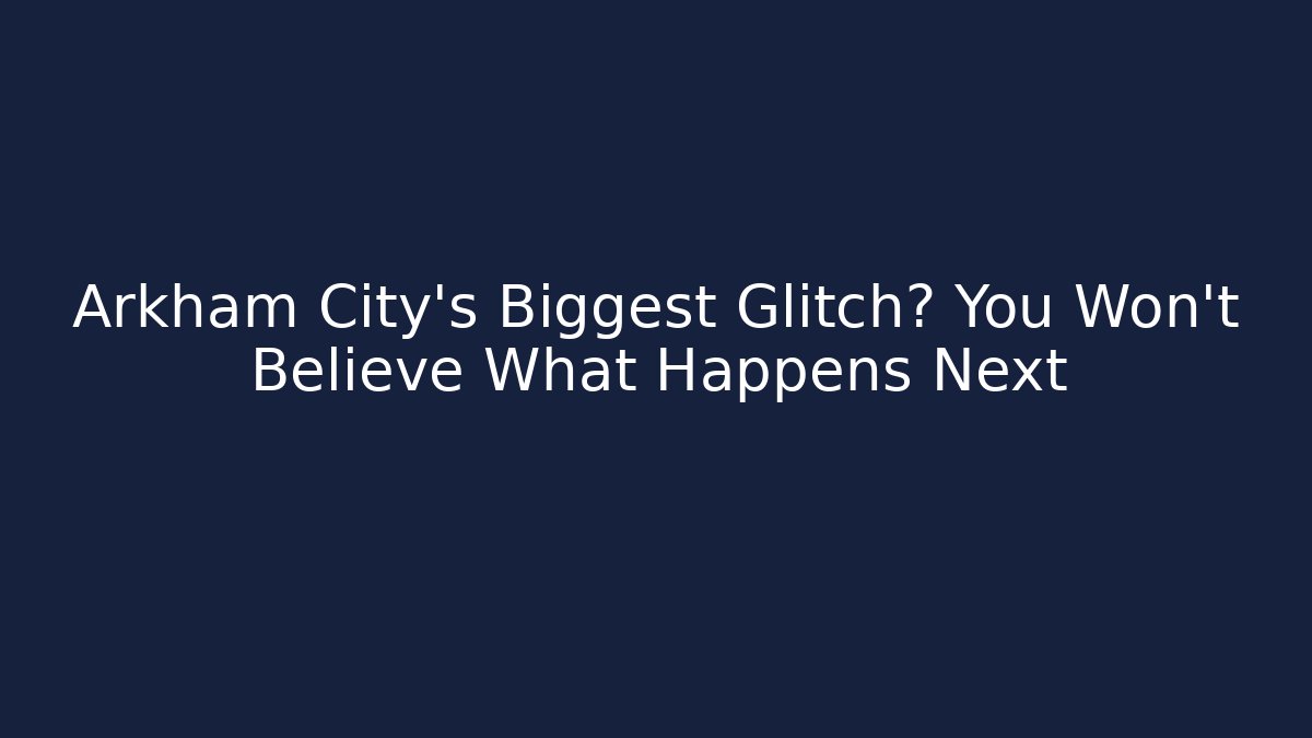 Arkham City's Biggest Glitch? You Won't Believe What Happens Next