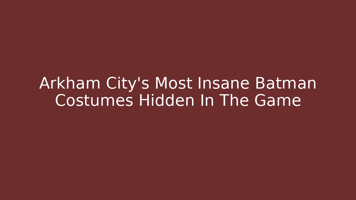 Arkham City's Most Insane Batman Costumes Hidden In The Game
