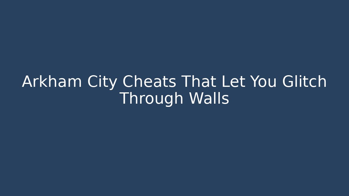 Arkham City Cheats That Let You Glitch Through Walls