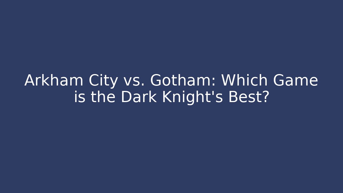 Arkham City vs. Gotham: Which Game is the Dark Knight's Best? - Método de Aprovação
