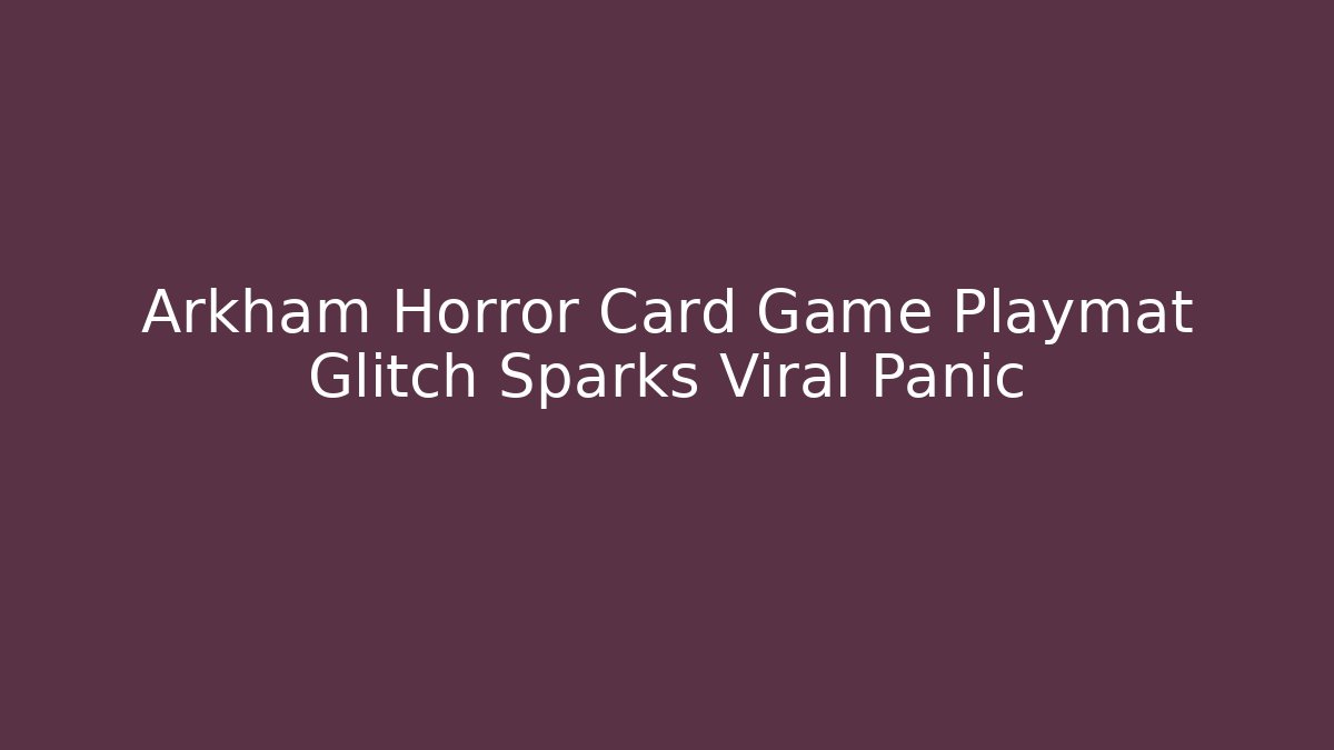 Arkham Horror Card Game Playmat Glitch Sparks Viral Panic
