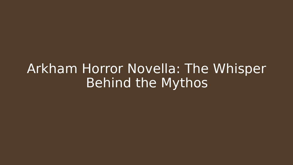 Arkham Horror Novella: The Whisper Behind the Mythos