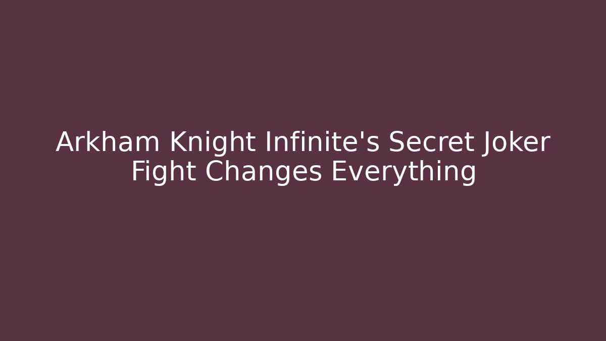 Arkham Knight Infinite's Secret Joker Fight Changes Everything - Método de Aprovação
