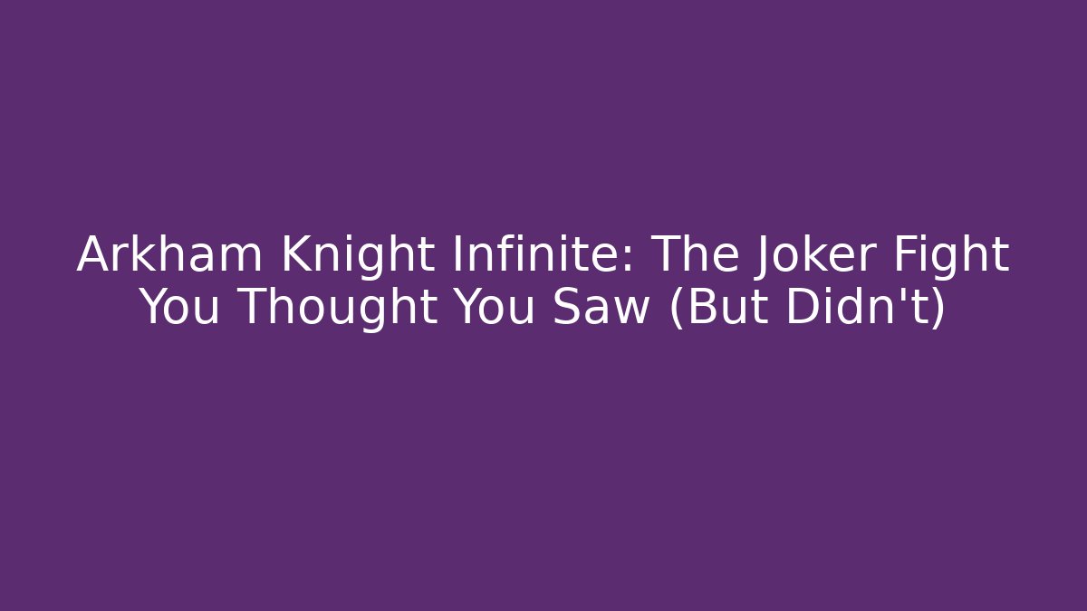 Arkham Knight Infinite: The Joker Fight You Thought You Saw (But Didn't)