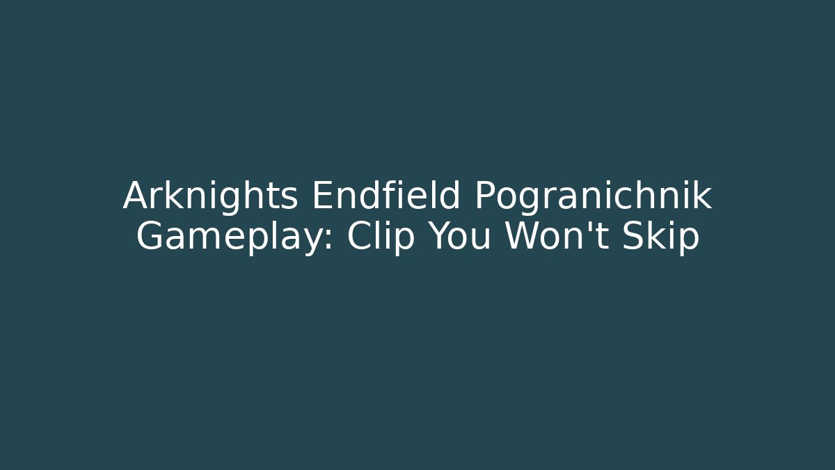Arknights Endfield Pogranichnik Gameplay: Clip You Won't Skip