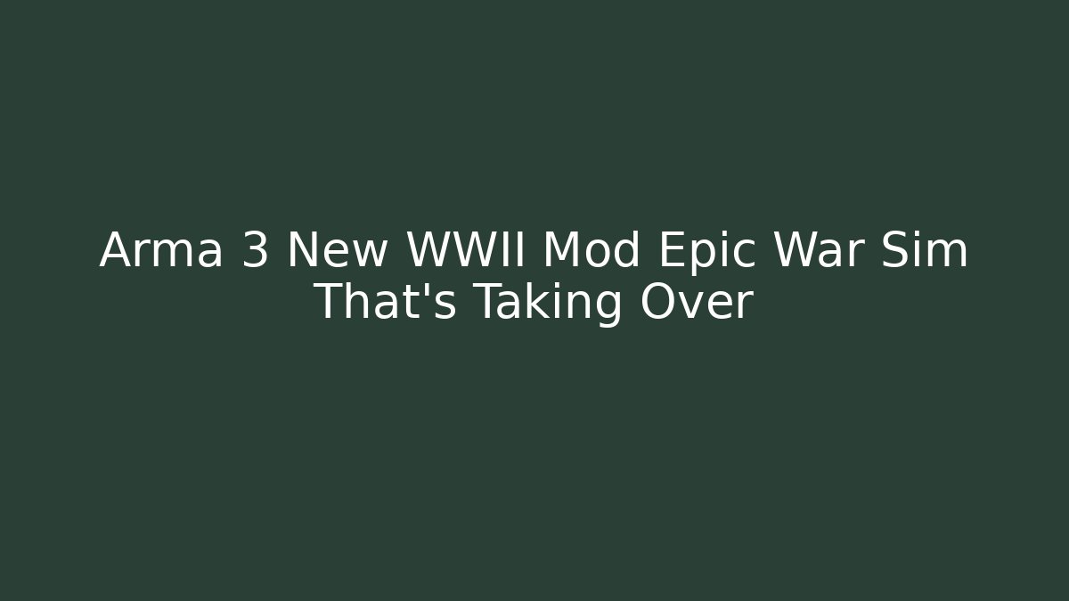 Arma 3 New WWII Mod Epic War Sim That's Taking Over