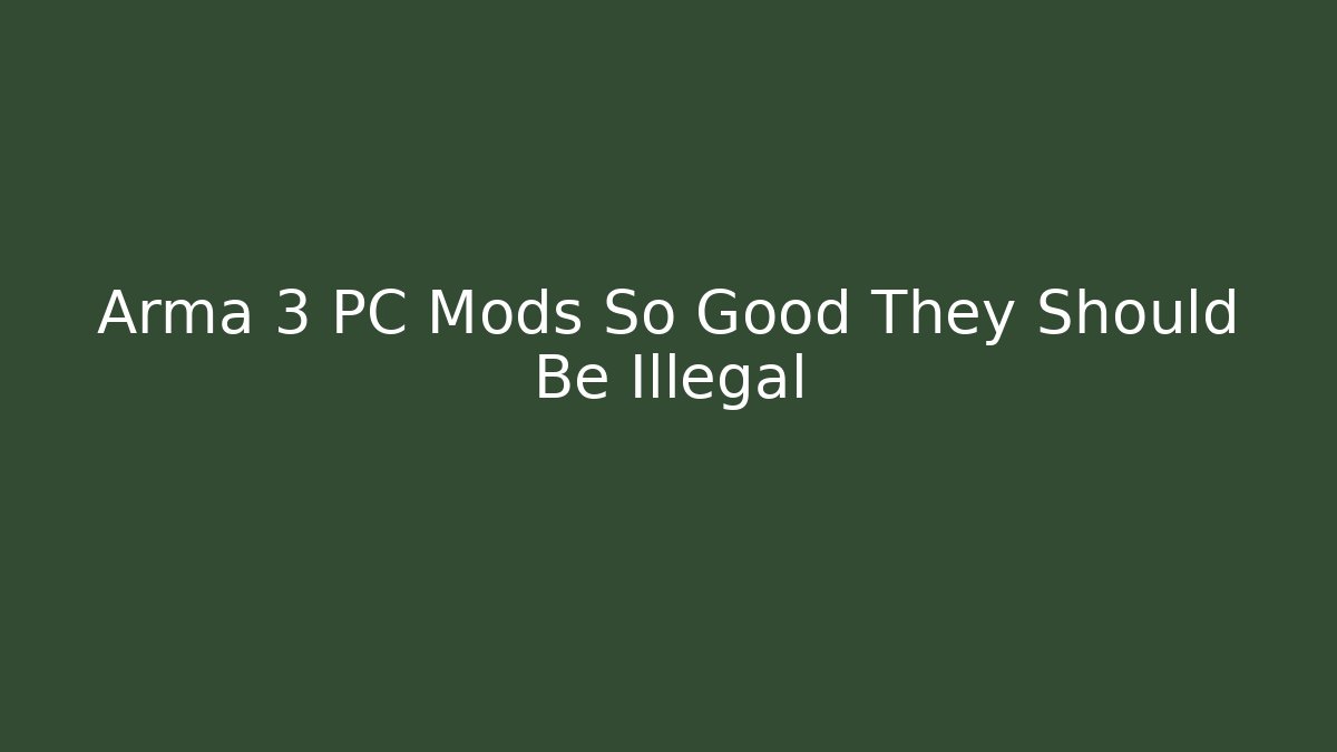 Arma 3 PC Mods So Good They Should Be Illegal