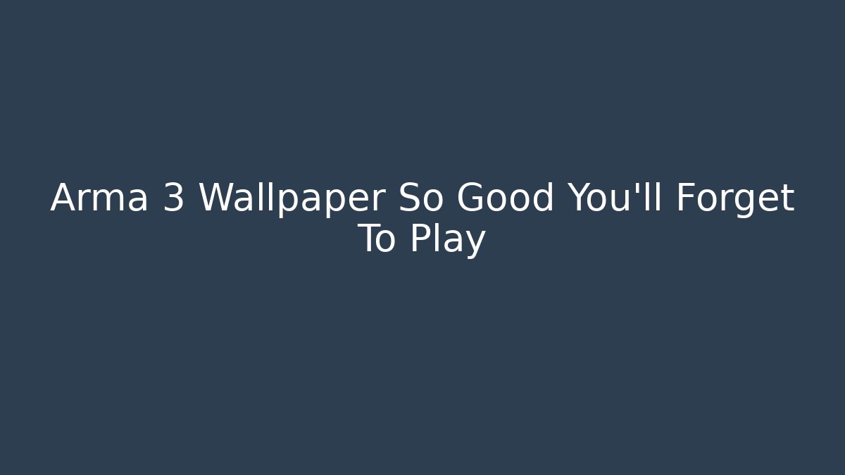 Arma 3 Wallpaper So Good You'll Forget To Play - Método de Aprovação