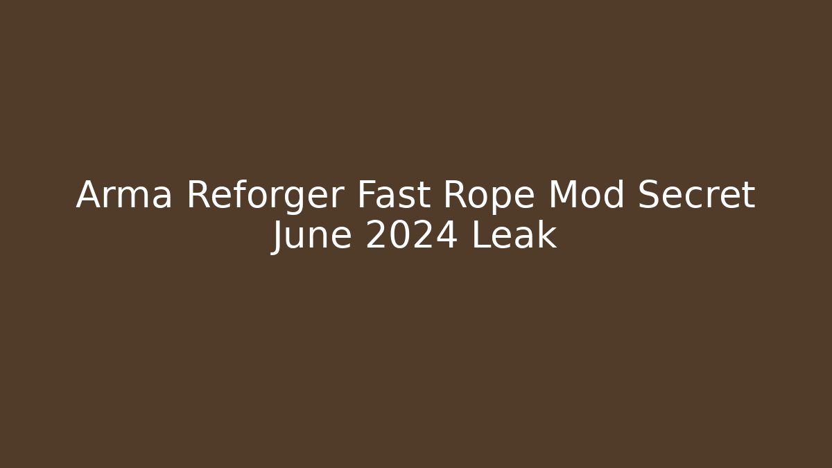 Arma Reforger Fast Rope Mod Secret June 2024 Leak