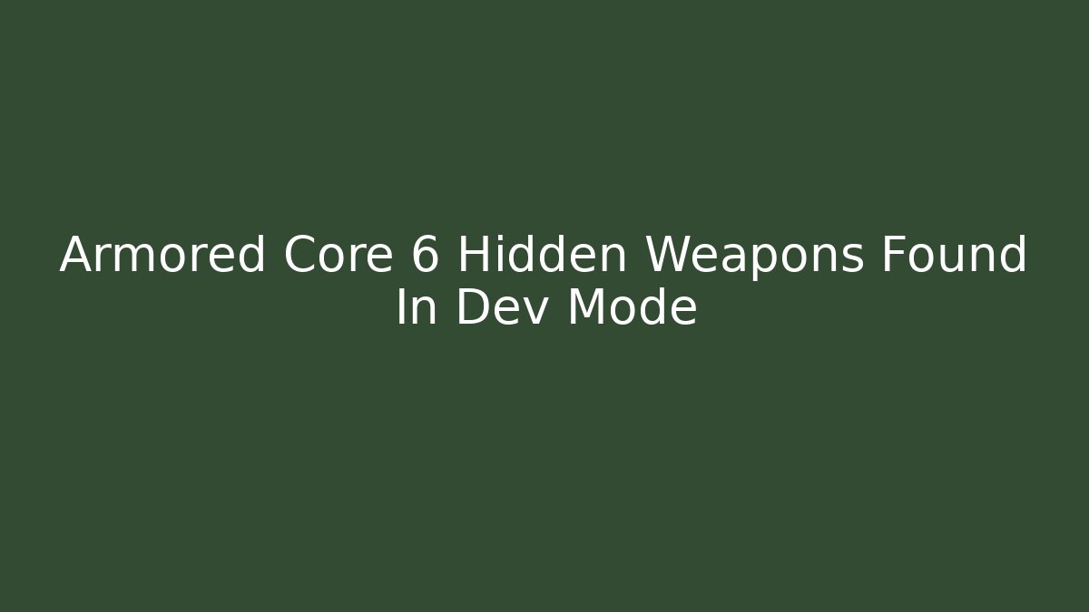 Armored Core 6 Hidden Weapons Found In Dev Mode - Método de Aprovação
