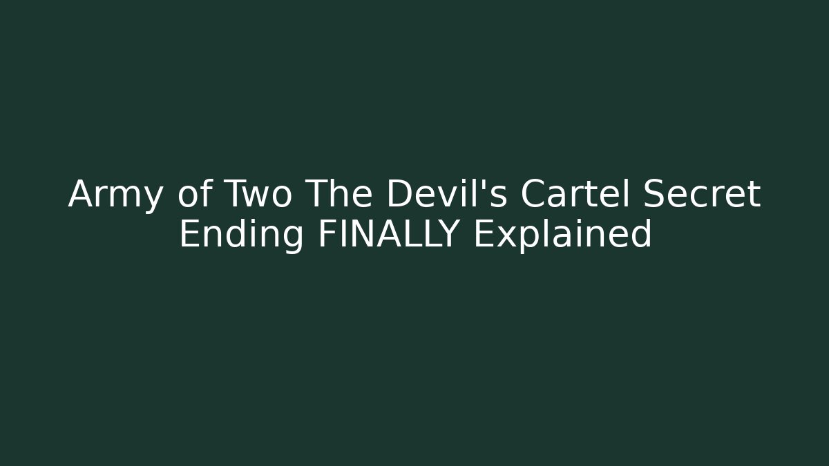 Army of Two The Devil's Cartel Secret Ending FINALLY Explained