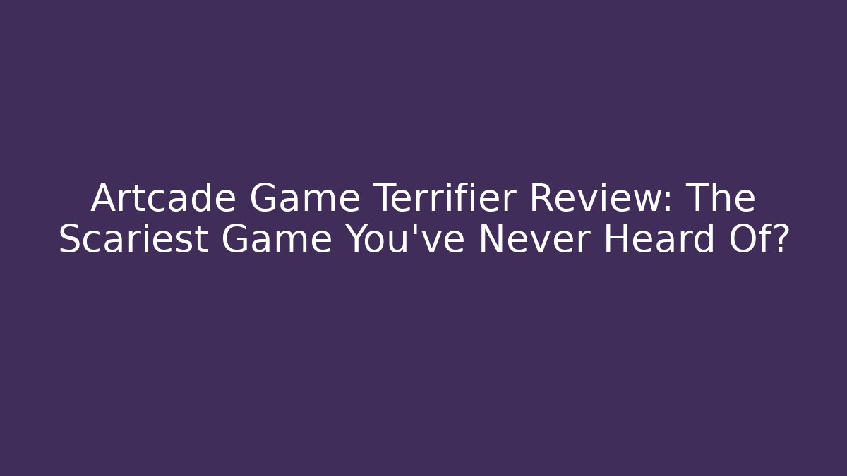 Artcade Game Terrifier Review: The Scariest Game You've Never Heard Of?