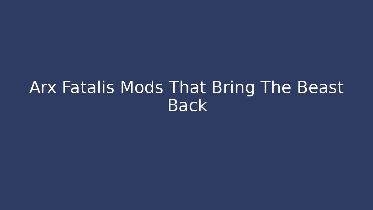 Arx Fatalis Mods That Bring The Beast Back