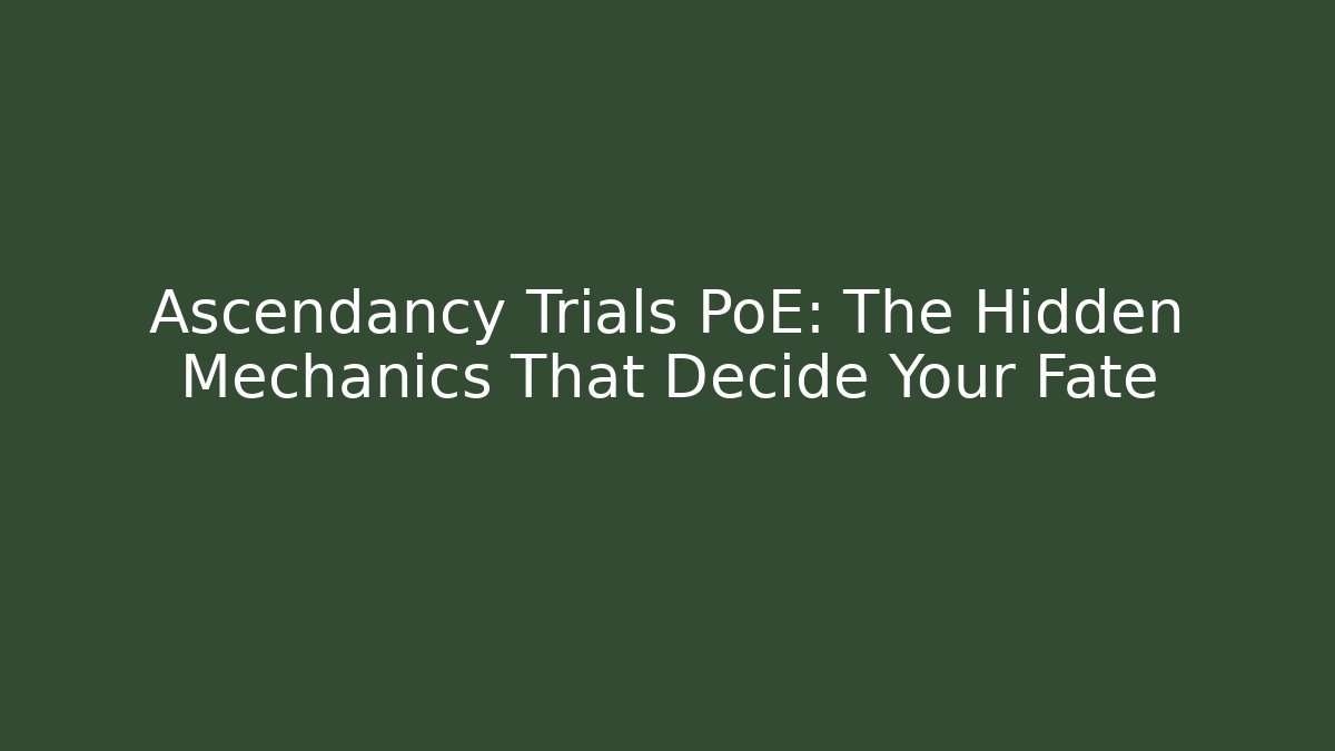 Ascendancy Trials PoE: The Hidden Mechanics That Decide Your Fate