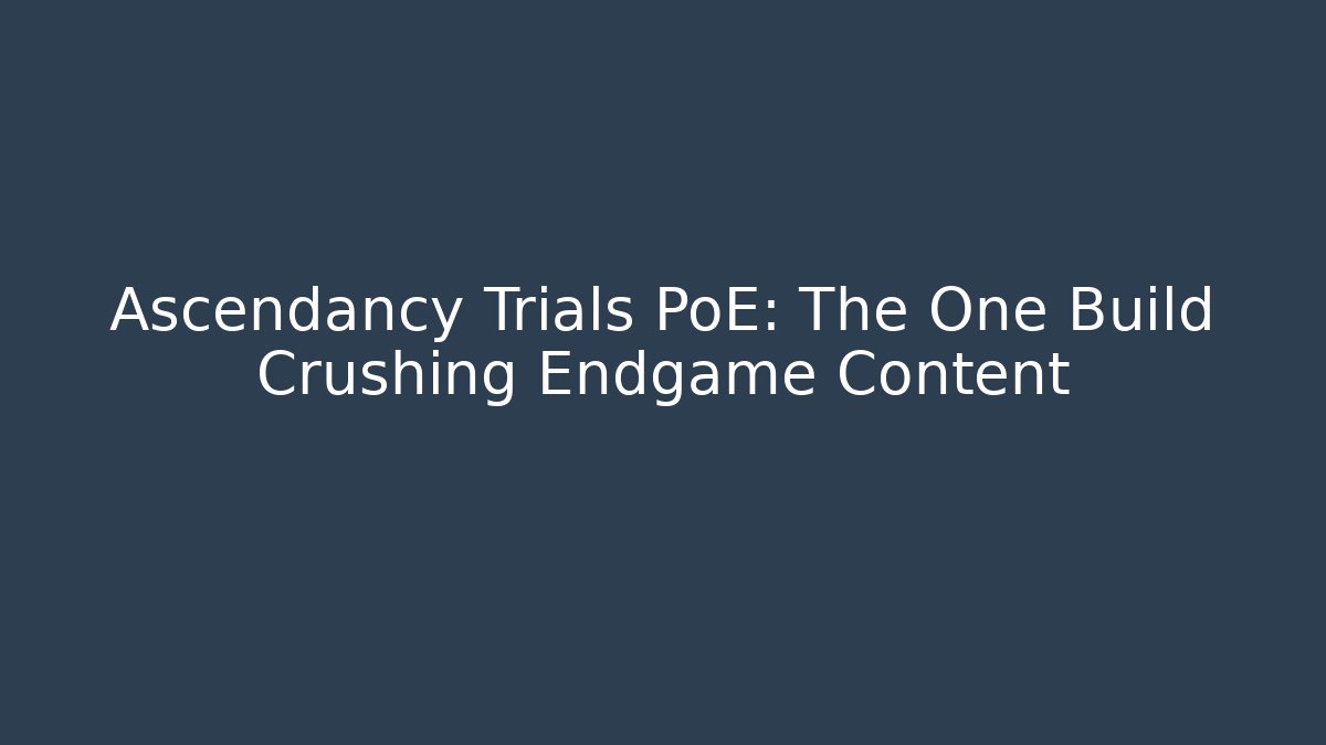 Ascendancy Trials PoE: The One Build Crushing Endgame Content - Método de Aprovação