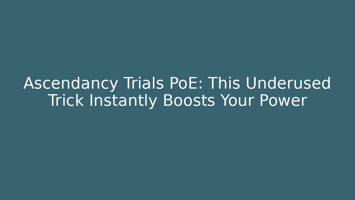 Ascendancy Trials PoE: This Underused Trick Instantly Boosts Your Power