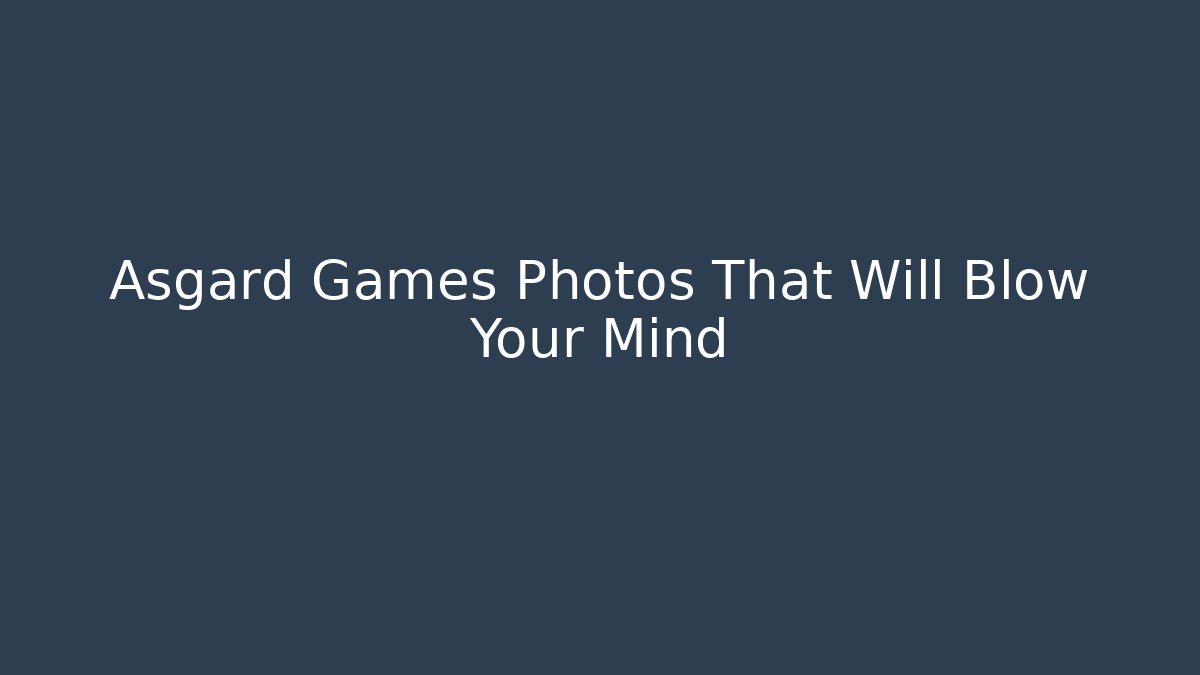 Asgard Games Photos That Will Blow Your Mind