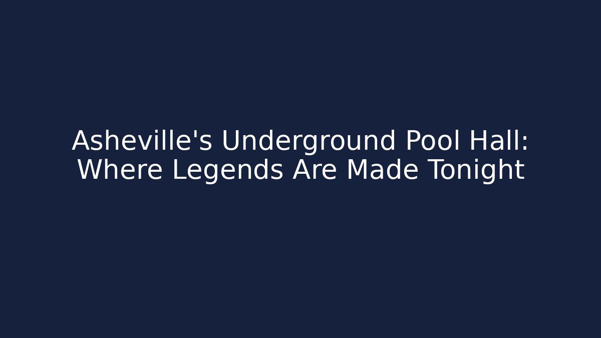 Asheville's Underground Pool Hall: Where Legends Are Made Tonight