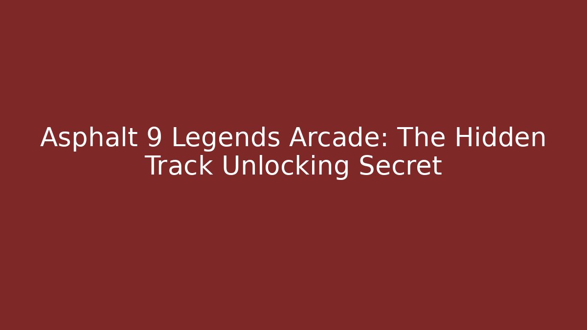 Asphalt 9 Legends Arcade: The Hidden Track Unlocking Secret - Método de Aprovação