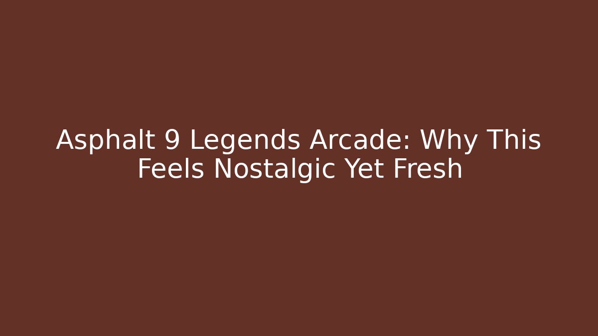 Asphalt 9 Legends Arcade: Why This Feels Nostalgic Yet Fresh