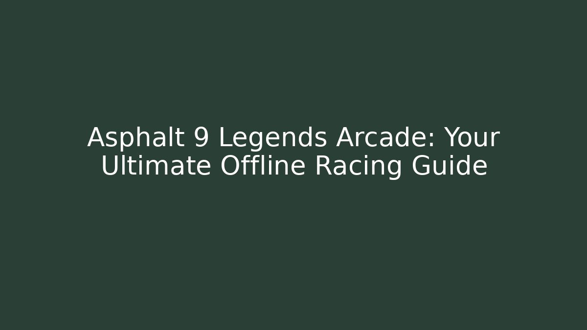 Asphalt 9 Legends Arcade: Your Ultimate Offline Racing Guide - Método de Aprovação