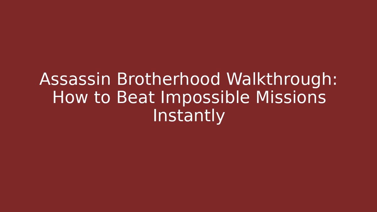 Assassin Brotherhood Walkthrough: How to Beat Impossible Missions Instantly