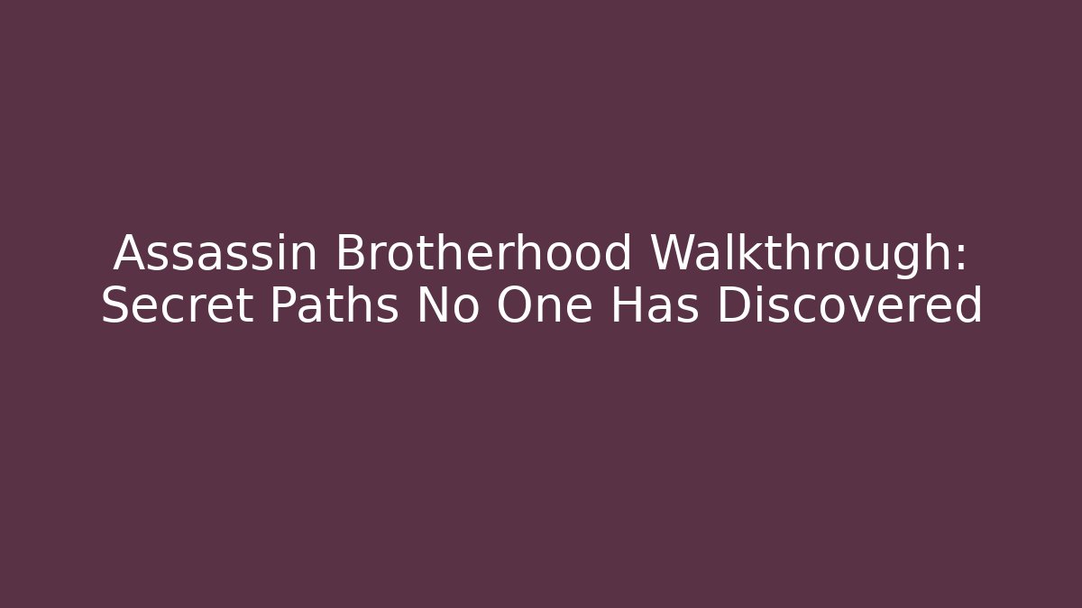 Assassin Brotherhood Walkthrough: Secret Paths No One Has Discovered