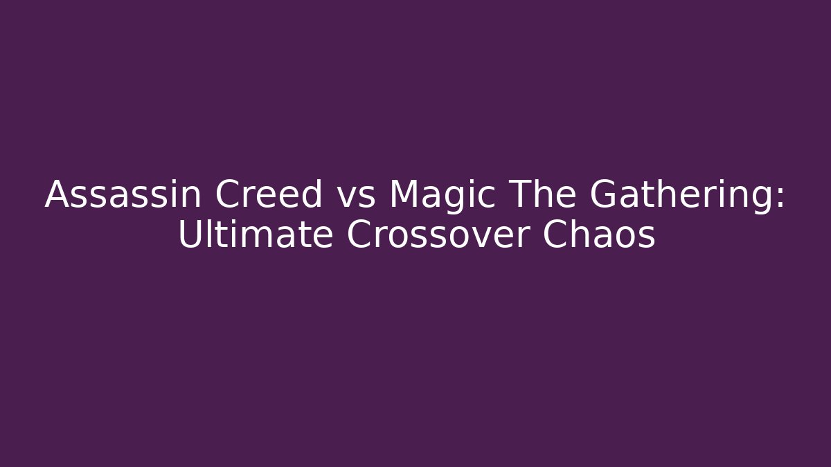 Assassin Creed vs Magic The Gathering: Ultimate Crossover Chaos